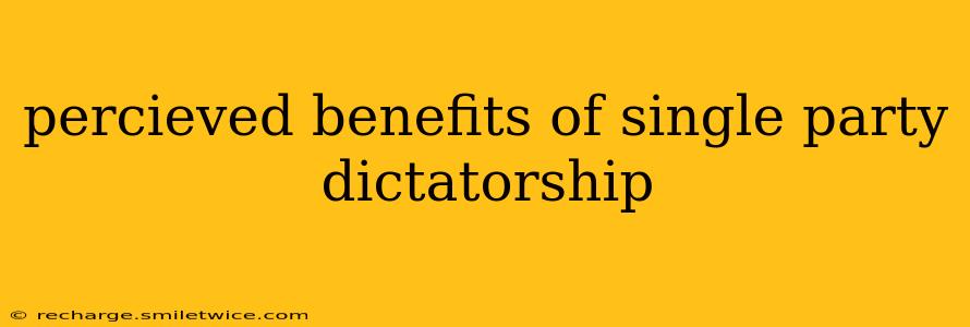 percieved benefits of single party dictatorship