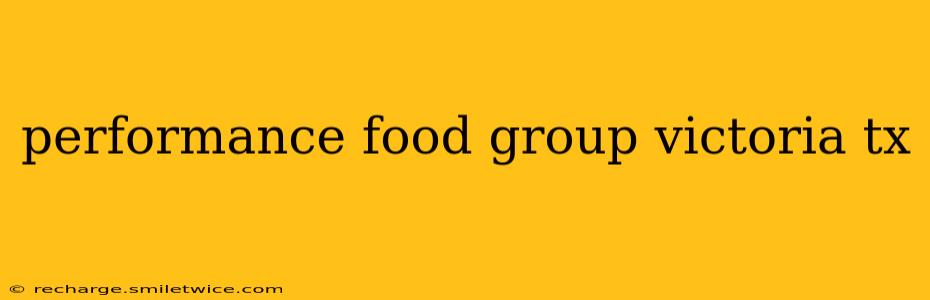 performance food group victoria tx