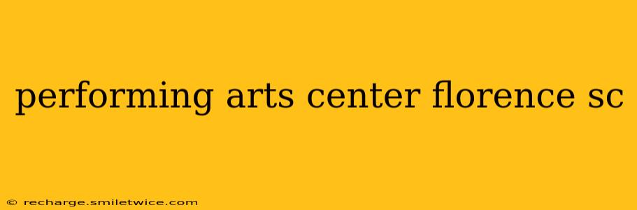 performing arts center florence sc
