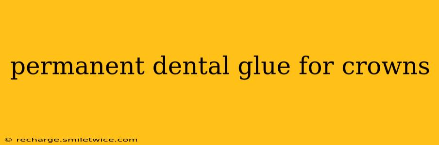 permanent dental glue for crowns