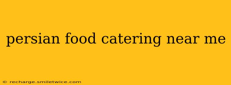 persian food catering near me