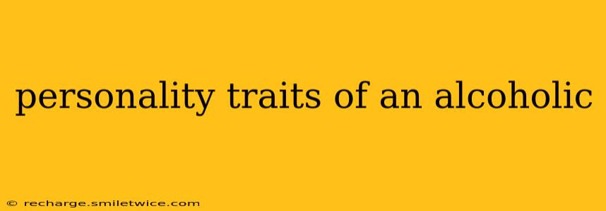 personality traits of an alcoholic