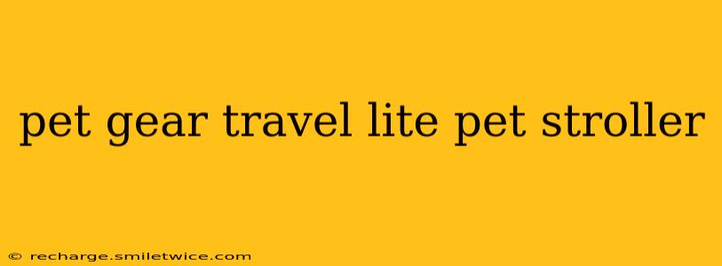 pet gear travel lite pet stroller