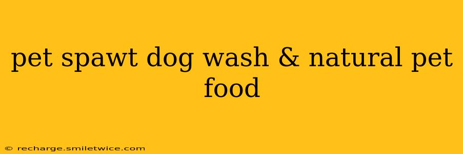 pet spawt dog wash & natural pet food