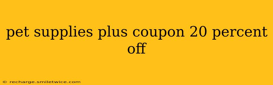 pet supplies plus coupon 20 percent off