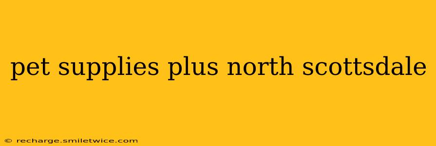 pet supplies plus north scottsdale