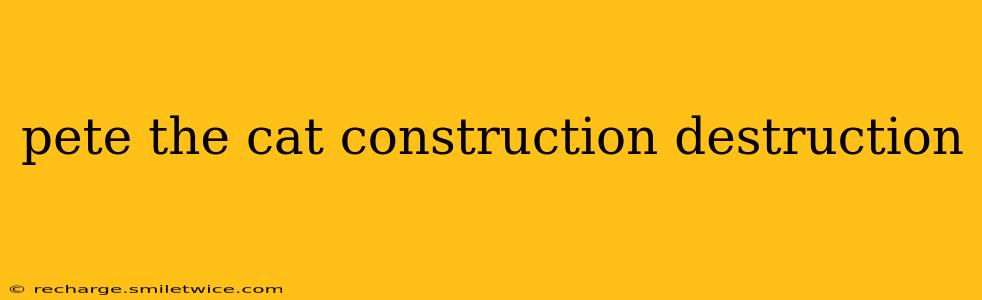 pete the cat construction destruction