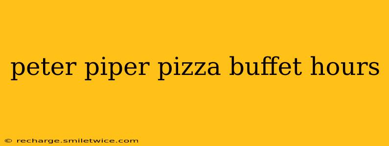 peter piper pizza buffet hours
