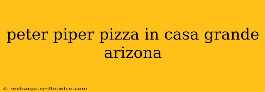peter piper pizza in casa grande arizona