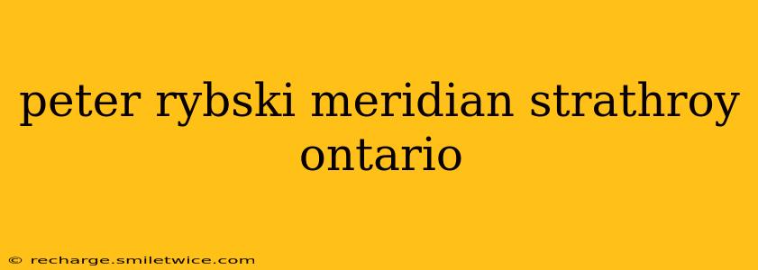 peter rybski meridian strathroy ontario
