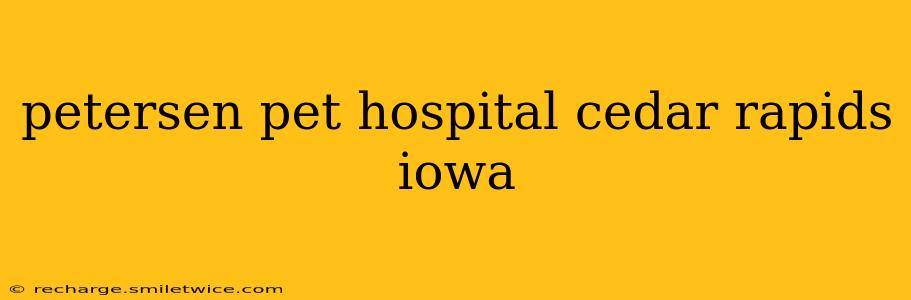 petersen pet hospital cedar rapids iowa