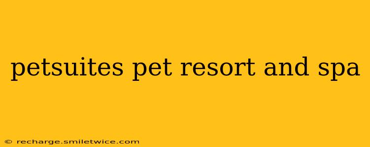 petsuites pet resort and spa