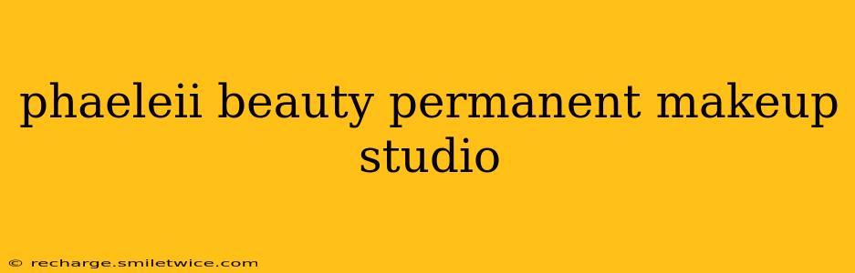 phaeleii beauty permanent makeup studio