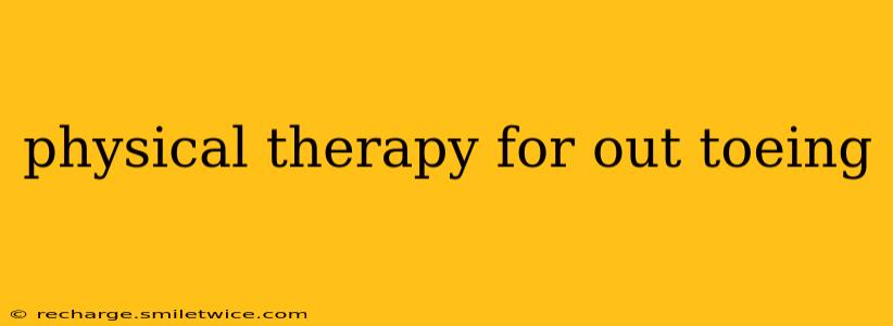 physical therapy for out toeing
