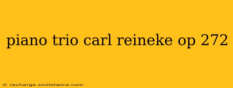 piano trio carl reineke op 272