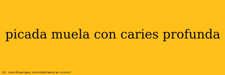 picada muela con caries profunda