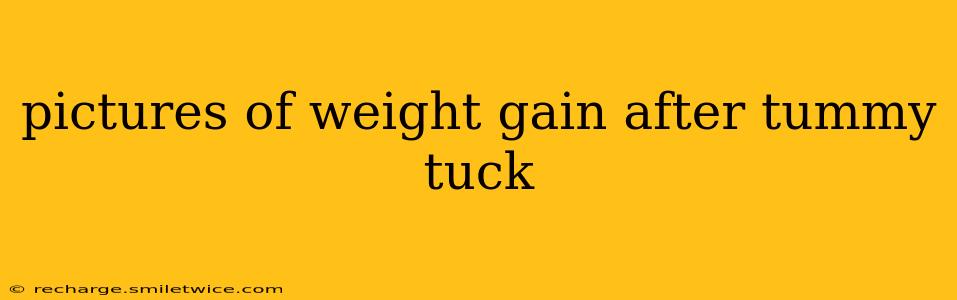pictures of weight gain after tummy tuck