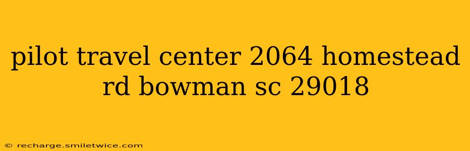 pilot travel center 2064 homestead rd bowman sc 29018