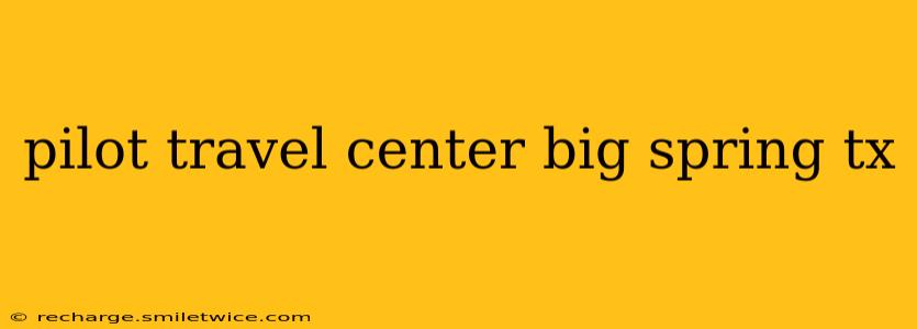 pilot travel center big spring tx