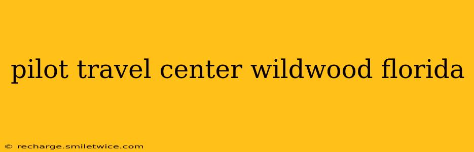 pilot travel center wildwood florida