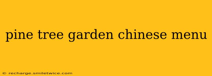 pine tree garden chinese menu