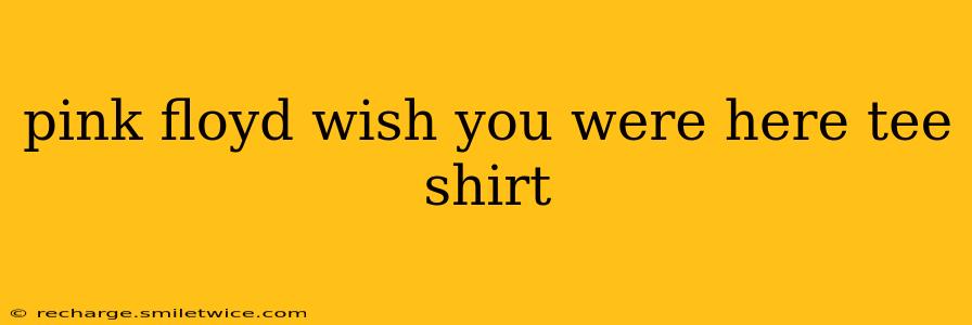 pink floyd wish you were here tee shirt