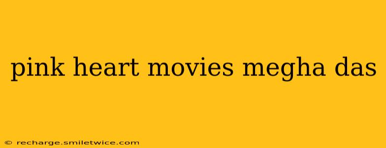 pink heart movies megha das