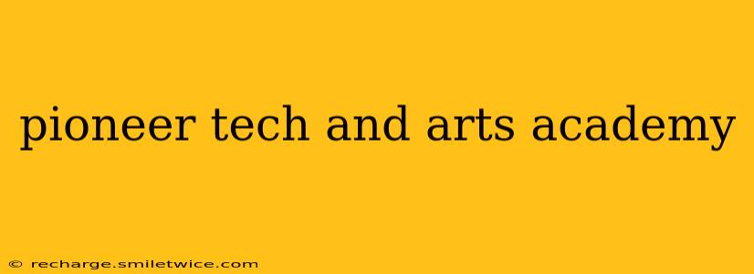pioneer tech and arts academy