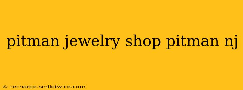 pitman jewelry shop pitman nj