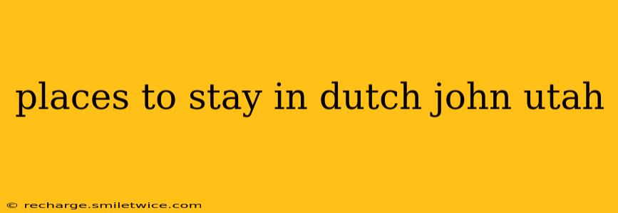 places to stay in dutch john utah