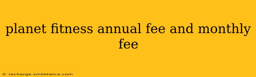 planet fitness annual fee and monthly fee