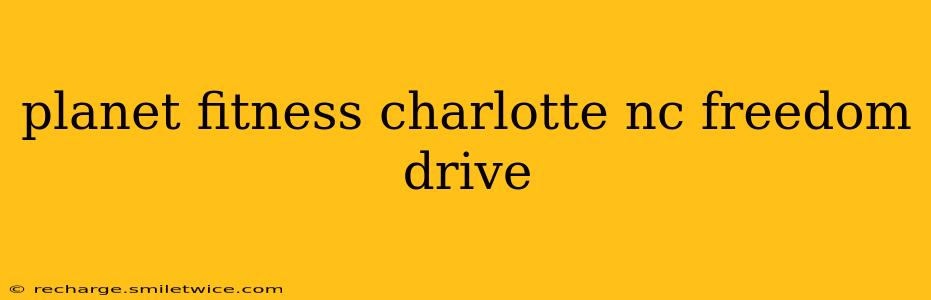 planet fitness charlotte nc freedom drive