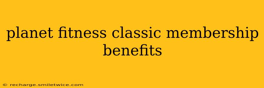 planet fitness classic membership benefits