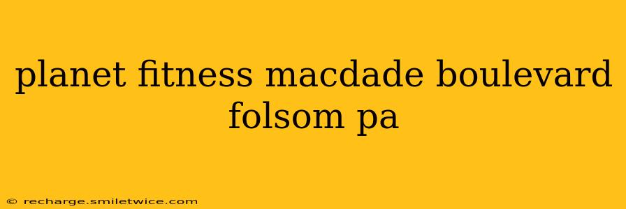 planet fitness macdade boulevard folsom pa