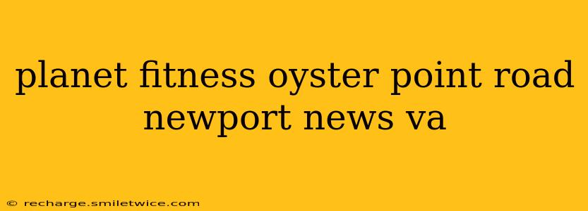 planet fitness oyster point road newport news va
