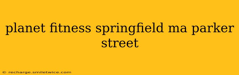 planet fitness springfield ma parker street