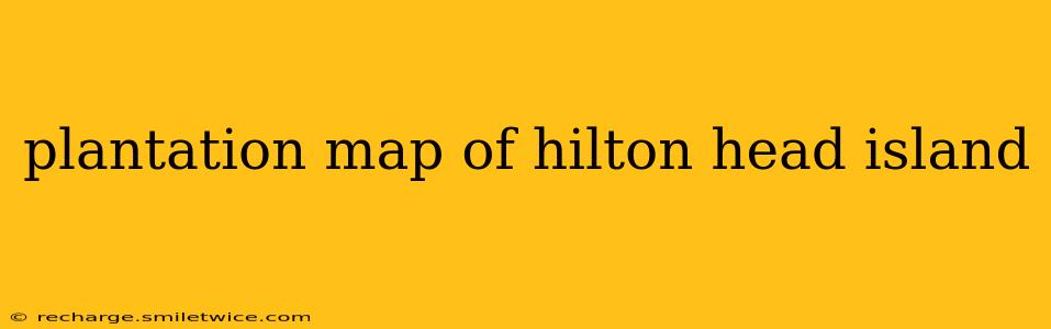 plantation map of hilton head island
