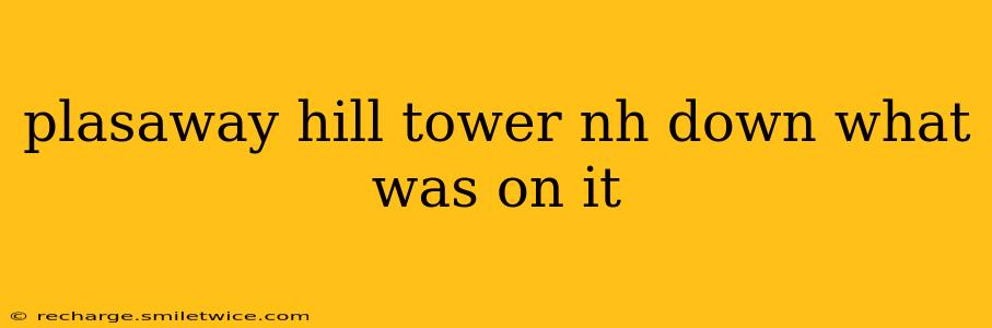 plasaway hill tower nh down what was on it