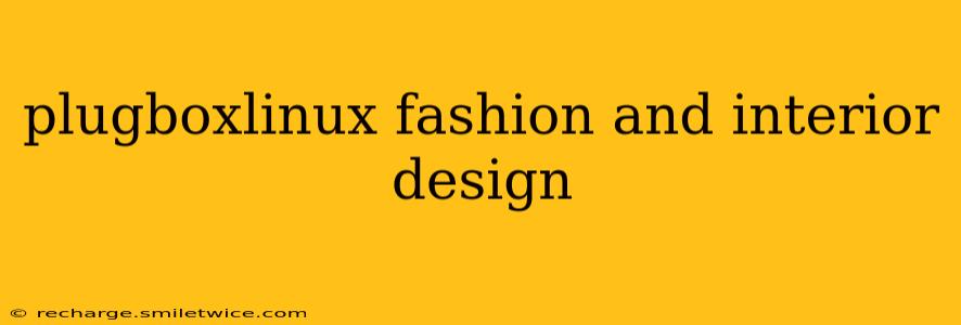 plugboxlinux fashion and interior design