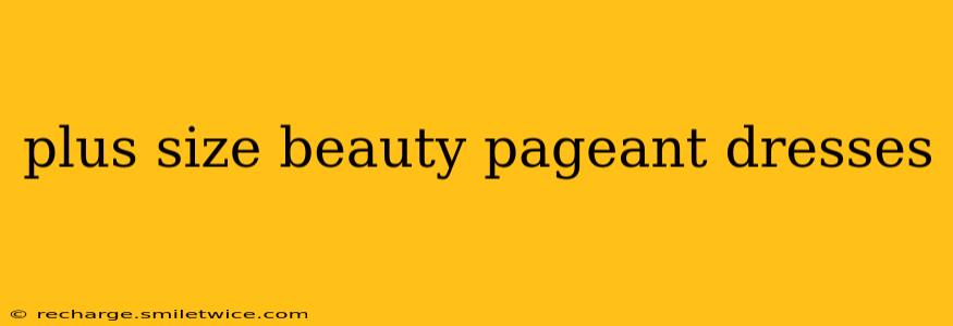 plus size beauty pageant dresses