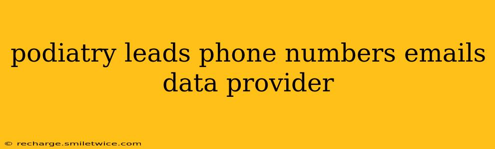 podiatry leads phone numbers emails data provider