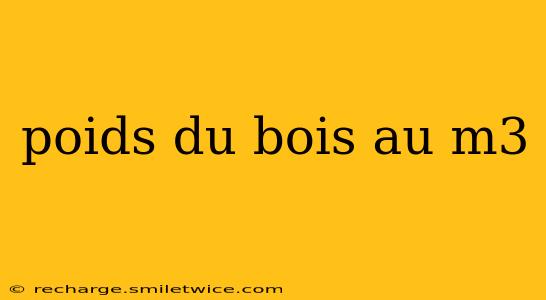 poids du bois au m3