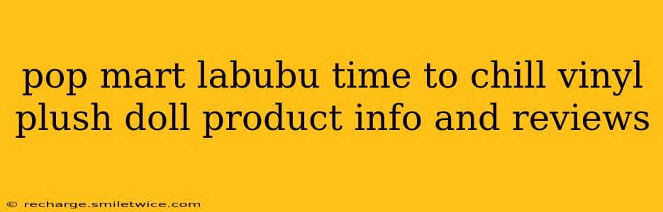 pop mart labubu time to chill vinyl plush doll product info and reviews