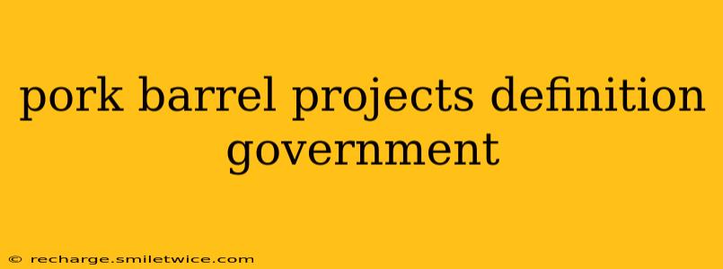 pork barrel projects definition government