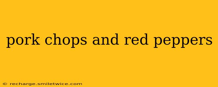 pork chops and red peppers