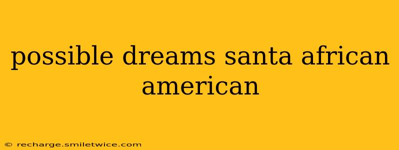 possible dreams santa african american