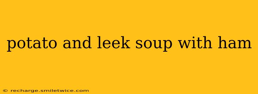 potato and leek soup with ham