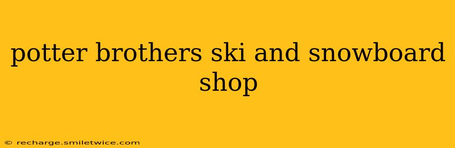 potter brothers ski and snowboard shop
