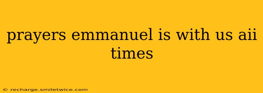 prayers emmanuel is with us aii times