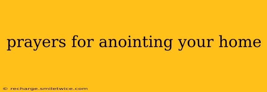 prayers for anointing your home